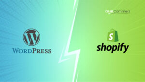 Shopify vs. WordPress - Choosing the Best E-Commerce Platform