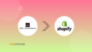 Migrating Your HCL Commerce Store to Shopify_ A Complete Guide