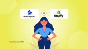 Top Benefits of Migrating from Elastic Path to Shopify