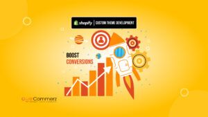 Boost Conversions with Shopify Custom Theme Development: Key Benefits & Features