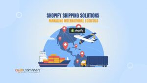 Shopify Shipping Solutions: Managing International Logistics