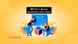 Addressing Product Variants and Bundles_ Adapting Complex Product Configurations from WooCommerce to Shopify