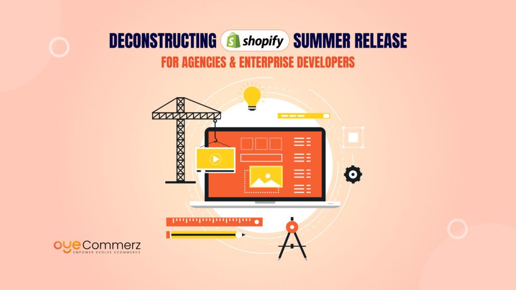 Deconstructing Shopify Summer Release for Agencies and Enterprise Developers