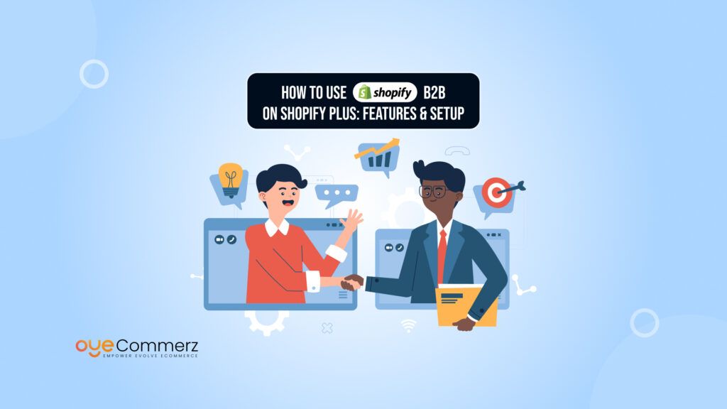 How to Use Shopify B2B on Shopify Plus: Features & Setup