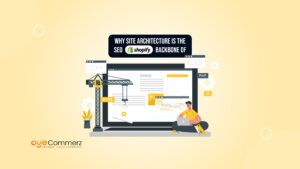 The Impact of Site Architecture on Shopify SEO