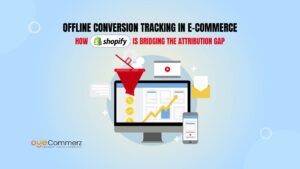 Offline Conversion Tracking in E-Commerce_ How Shopify Is Bridging the Attribution Gap