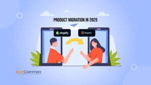 Seamless Magento to Shopify Product Migration in 2025: Everything You Need to Know