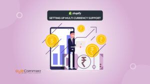 Selling Internationally: Setting Up Multi-Currency Support in Shopify